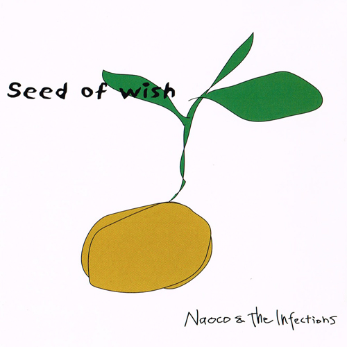 Naoco & The Infections seed of wish
